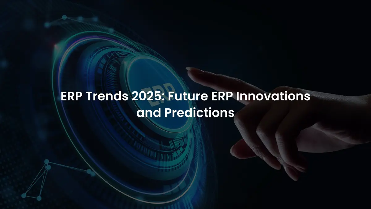 Why 2025 Is the Ideal Time to Upgrade Your ERP System